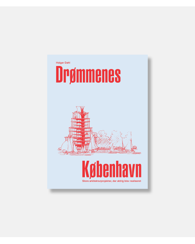 Drømmenes København - Store arkitekturprojekter der aldrig blev realiseret